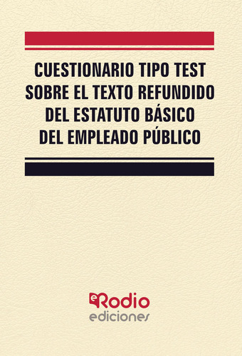 Cuestionario Tipo Test Sobre El Texto Refundido Del Estatuto Básico Del Empleado Público, De García Valderrey , Miguel Ángel.. Editorial Ediciones Rodio, Tapa Blanda, Edición 1.0 En Español, 2016