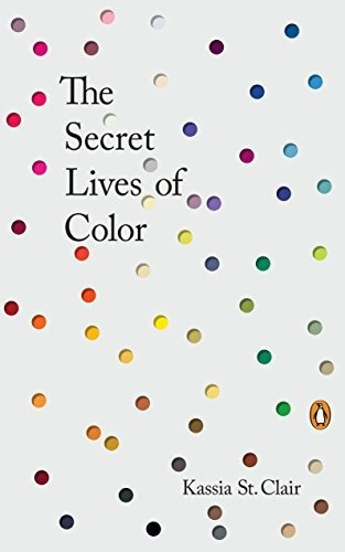 The Secret Lives Of Color - Kassia St Clair