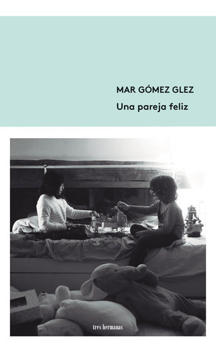 Una Pareja Feliz, De Gomez Glez, Mar. Editorial Tres Hermanas, Tapa Blanda En Español