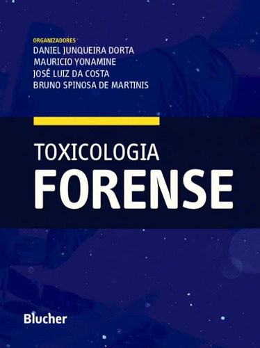 Toxicologia Forense - Blucher, De Daniel Junqueira Dorte / Yonamine Mauricio. Editora Editora Edgard Blucher Ltda, Capa Mole, Edição 1 Em Português