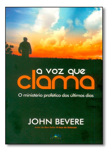 Voz Que Clama, A: O Ministério Profético Dos Últimos Dias, De John Bevere. Editora Lan Editora, Capa Mole Em Português