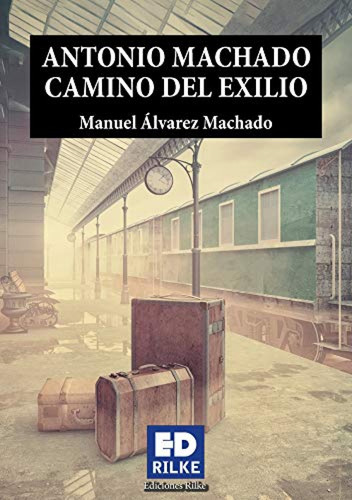 Antonio Machado Camino Del Exilio Alvarez Machado, Manuel Ed