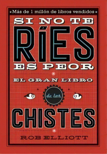 Si No Te Rãâes, Es Peor. El Gran Libro De Los Chistes, De Elliot, Rob. Editorial Alfaguara, Tapa Blanda En Español