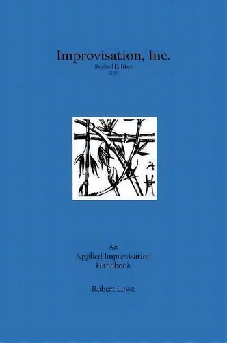 Improvisation, Inc. Revised Edition 2017, De Robert Lowe. Editorial Robert Lowe Jr, Tapa Blanda En Inglés