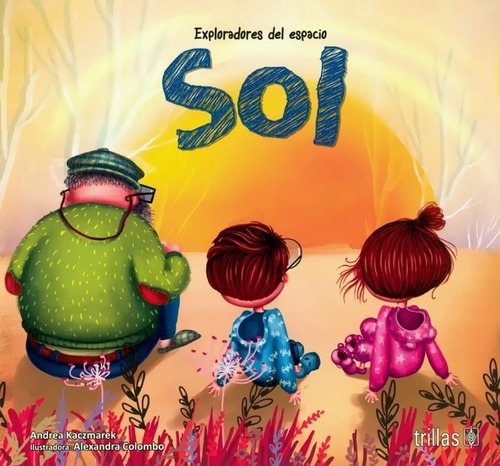 Exploradores Del Espacio Sol, De Kaczmarek, Andrea Ilustradora: Colombo Alexandra., Vol. 1. Editorial Trillas, Tapa Blanda En Español, 2020