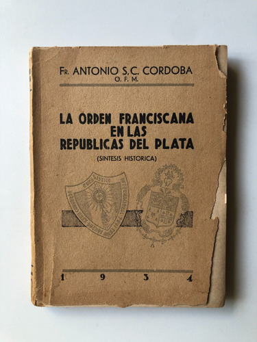 La Orden Franciscana En Las Repúblicas Del Plata - A Cordoba