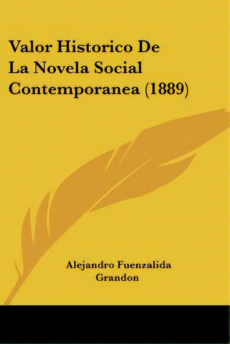 Valor Historico De La Novela Social Contemporanea (1889), De Grandon, Alejandro Fuenzalida. Editorial Kessinger Pub Llc, Tapa Blanda En Español