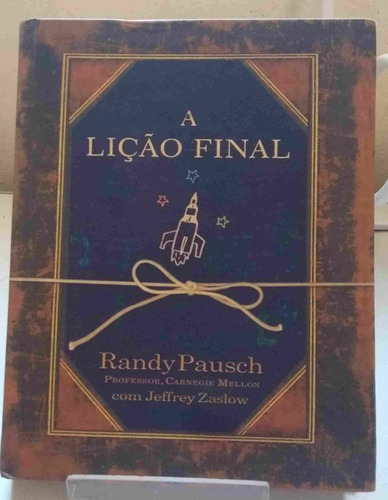 A Lição Final [capa Dura] De Randy Pausch; Jeffrey Zaslow Pela Agir (2008)