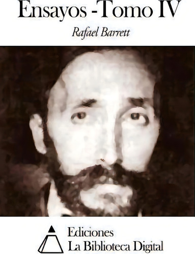 Ensayos - Tomo Iv, De Rafael Barrett., Vol. Iv. Editorial Createspace Independent Publishing Platform, Tapa Blanda En Español