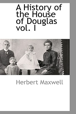Libro A History Of The House Of Douglas Vol. I - Maxwell,...