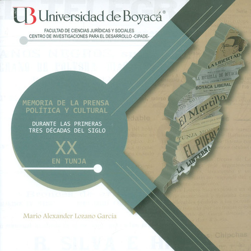 Memoria de la prensa política y cultural durante las prime, de Mario Alexander Lozano García. Serie 9588642772, vol. 1. Editorial U. de Boyacá, tapa blanda, edición 2017 en español, 2017