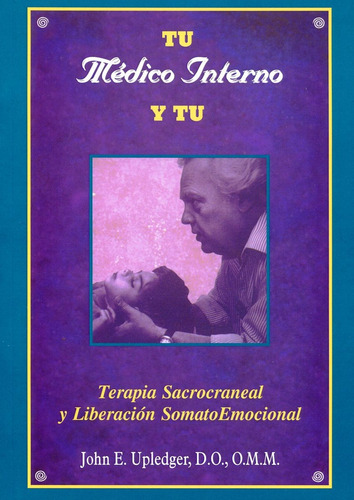 Tu Medico Interno Y Tu - Terapia Sacrocraneal Y Liberacion S