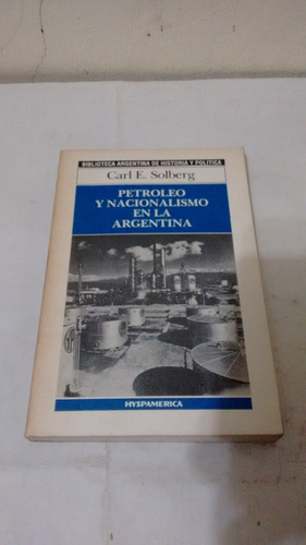 Petroleo Y Nacionalismo En La Argentina De Carl Solberg 