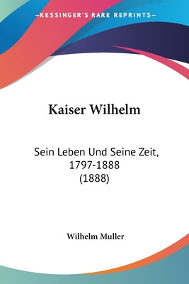 Libro Kaiser Wilhelm: Sein Leben Und Seine Zeit, 1797-188...