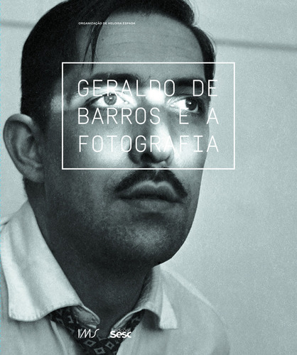 Geraldo de Barros e a fotografia, de Espada, Heloisa. Editorial Edições Sesc São Paulo, capa dura em português, 2015