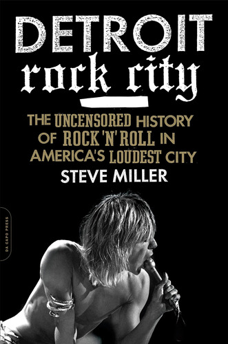 Detroit Rock City: The Uncensored History Of Rock 'n' Roll I