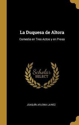 Libro La Duquesa De Altora : Comedia En Tres Actos Y En P...