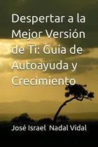 Comprar Despertar A La Mejor Versión De Ti: Guía De Autoayuda Y Crec