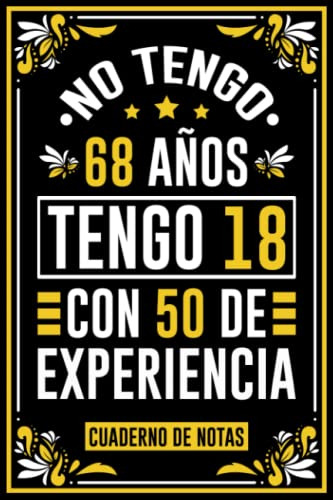 No Tengo 68 Años Tengo 18 Con 50 De Experiencia : Un Regalo