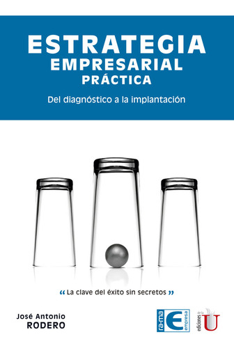 Estrategia Empresarial Práctica. Del Diagnóstico A La Implantación, De José Antonio Rodero. Editorial Ediciones De La U, Tapa Blanda, Edición 2019 En Español