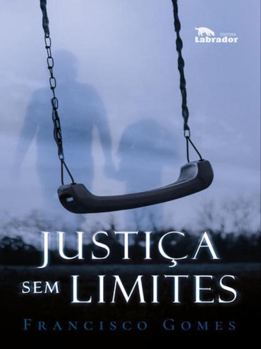 Justiça Sem Limites, De Gomes, Francisco. Editora Labrador, Capa Mole Em Português