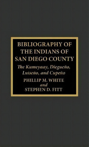 Bibliography Of The Indians Of San Diego County, De Phillip M. White. Editorial Scarecrow Press, Tapa Dura En Inglés