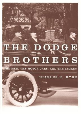 The Dodge Brothers : The Men, The Motor Cars, And (hardback)