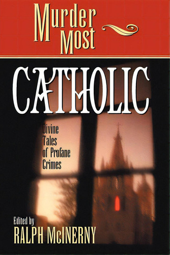 Murder Most Catholic: Divine Tales Of Profane Crimes, De Mcinerny, Ralph M.. Editorial Cumberland House Pub, Tapa Dura En Inglés
