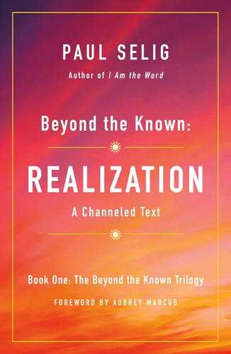 Libro: Beyond The Known: Realization: A Channeled Text (the