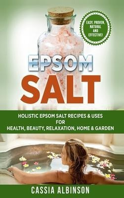 Epsom Salt : Holistic Epsom Salt Recipes & Uses For Healt...