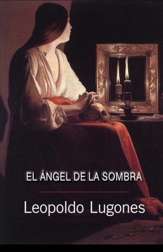 Libro : El Angel De La Sombra  - Leopoldo Lugones