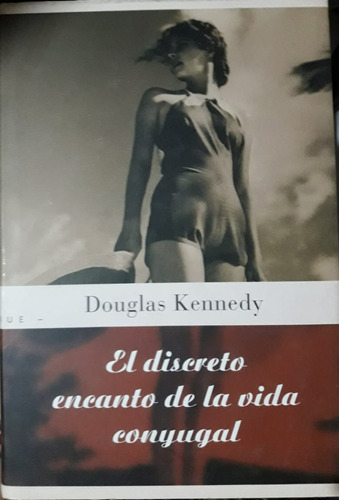 El Discreto Encanto De La Vida Conyugal - Douglas Kennedy **