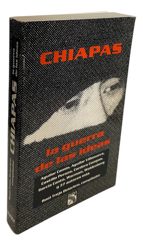 Chiapas. La Guerra De Las Ideas. Raúl Trejo, Compilador. (Usado)