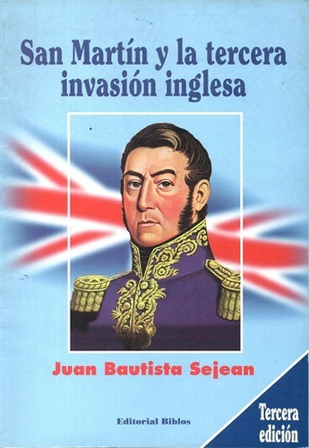 Libro: San Martín Y La Tercera Invasión Inglesa / Sejean