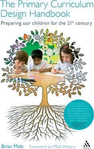 The Primary Curriculum Design Handbook : Preparing Our Children For The 21st Century, De Brian Male. Editorial Continuum Publishing Corporation, Tapa Blanda En Inglés