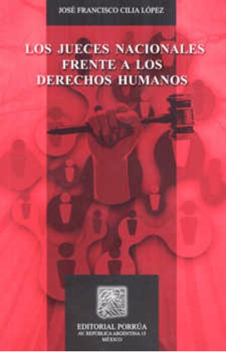 Jueces Nacionales Frente A Los Derechos Humanos, Los, De José Francisco Cilia López. Editorial Porrúa México, Tapa Blanda En Español, 2013