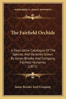 The Fairfield Orchids : A Descriptive Catalogue Of The Sp...