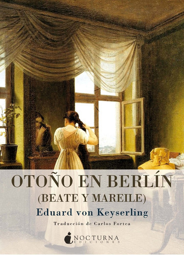 Otoño En Berlin (beate Y Mareile), De Von Keyserling Eduard. Editorial Nocturna Ediciones, Tapa Blanda En Español, 2011