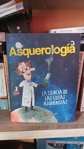 Asquerología. La Ciencia De Las Cosas Asquerosas.