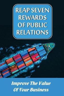 Libro Reap Seven Rewards Of Public Relations : Improve Th...