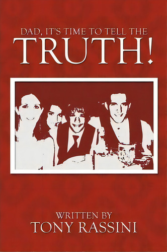 Dad, It's Time To Tell The Truth!, De Tony Rassini. Editorial Authorhouse, Tapa Blanda En Inglés