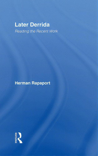Later Derrida: Reading The Recent Work, De Rapaport, Herman., Vol. 1. Editorial Routledge, Tapa Dura En Inglés