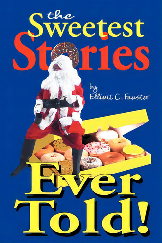 The Sweetest Stories Ever Told, De Fauster, Elliott C.. Editorial Authorhouse, Tapa Blanda En Inglés