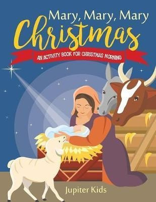 Mary, Mary, Mary Christmas! An Activity Book For Christma...