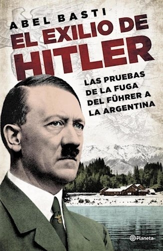El Exilio De Hitler - Abel Ricardo Basti