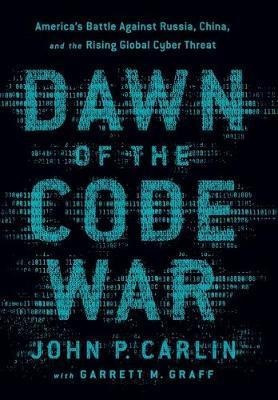 Dawn Of The Code War - John P. Carlin (hardback)