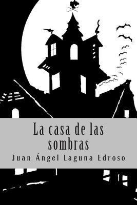 Libro La Casa De Las Sombras - Juan Ã¿ângel Laguna Edroso