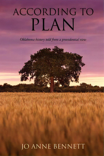 According To Plan: Oklahoma History Told From A Providential View, De Bennett, Jo Anne. Editorial Xulon Pr, Tapa Blanda En Inglés