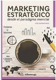 Marketing Estrategico Desde El Paradigma Esencial 1ed.