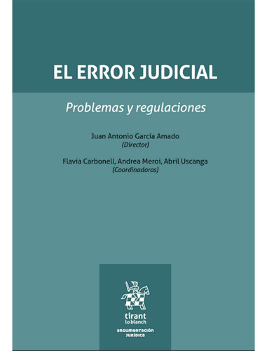 El Error Judicial. Problemas Y Regulaciones: El Error Judicial. Problemas Y Regulaciones, De Juan Antonio García Amado. Editorial Tirant Lo Blanch, Tapa Blanda, Edición 1 En Español, 2023